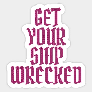 Get Your Ship Wrecked Sticker